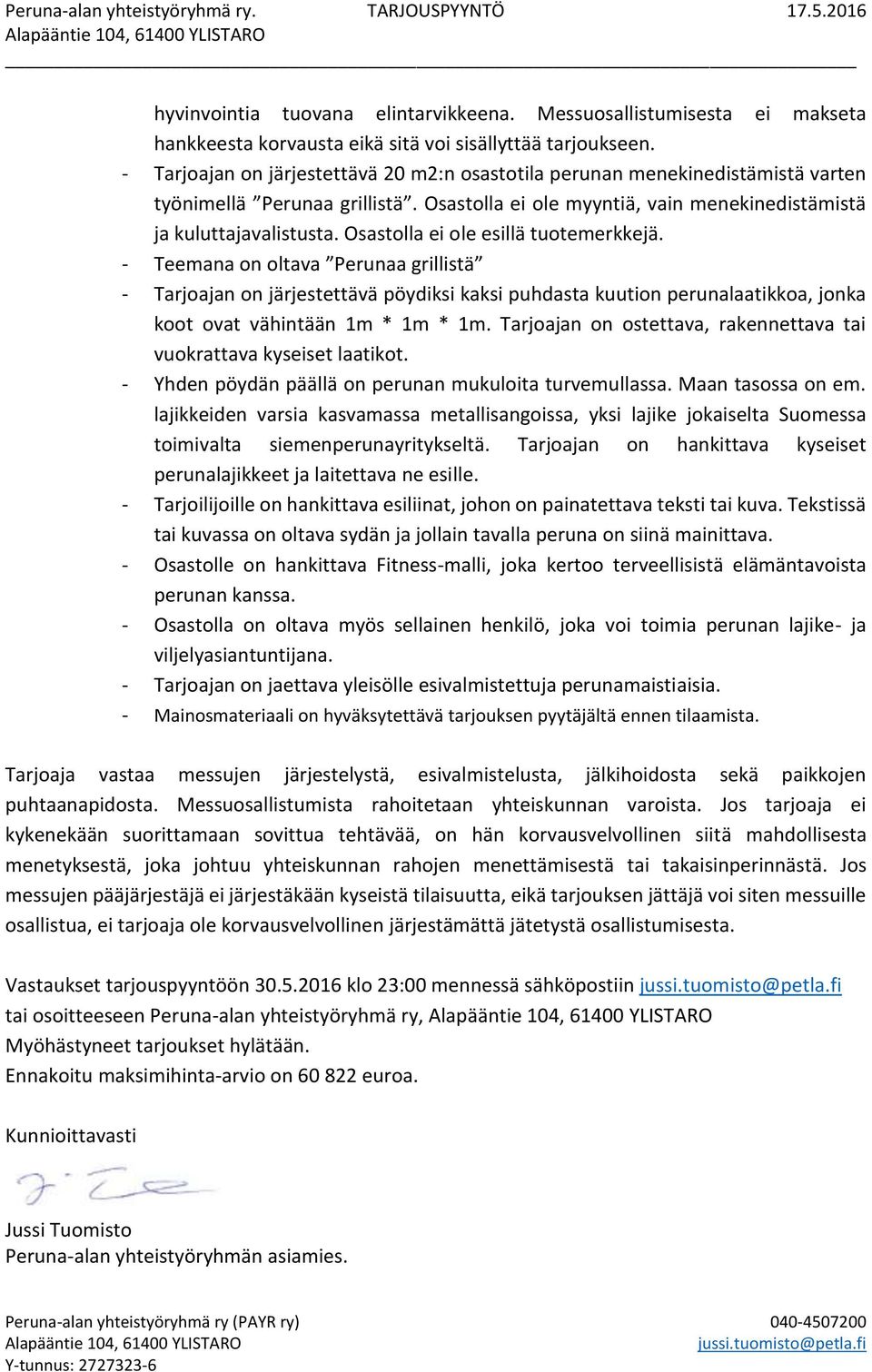 Osastolla ei ole esillä tuotemerkkejä. - Teemana on oltava Perunaa grillistä - Tarjoajan on järjestettävä pöydiksi kaksi puhdasta kuution perunalaatikkoa, jonka koot ovat vähintään 1m * 1m * 1m.