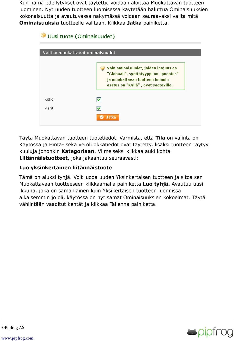 Täytä Muokattavan tuotteen tuotetiedot. Varmista, että Tila on valinta on Käytössä ja Hinta- sekä veroluokkatiedot ovat täytetty, lisäksi tuotteen täytyy kuuluja johonkin Kategoriaan.