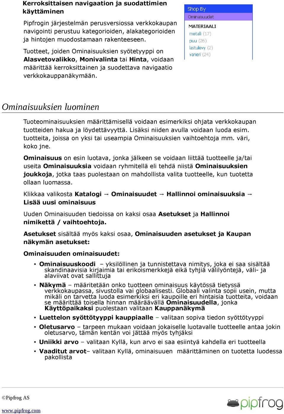 Ominaisuuksien luominen Tuoteominaisuuksien määrittämisellä voidaan esimerkiksi ohjata verkkokaupan tuotteiden hakua ja löydettävyyttä. Lisäksi niiden avulla voidaan luoda esim.