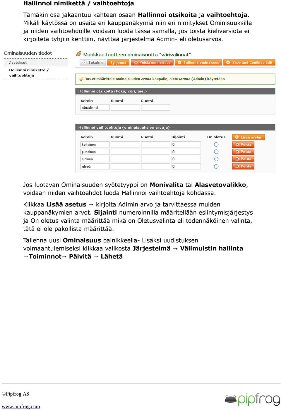 järjestelmä Admin- eli oletusarvoa. Jos luotavan Ominaisuuden syötetyyppi on Monivalita tai Alasvetovalikko, voidaan niiden vaihtoehdot luoda Hallinnoi vaihtoehtoja kohdassa.