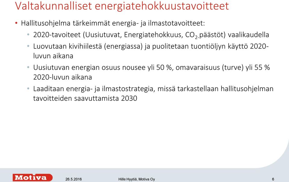 käyttö 2020- luvun aikana Uusiutuvan energian osuus nousee yli 50 %, omavaraisuus (turve) yli 55 % 2020-luvun aikana