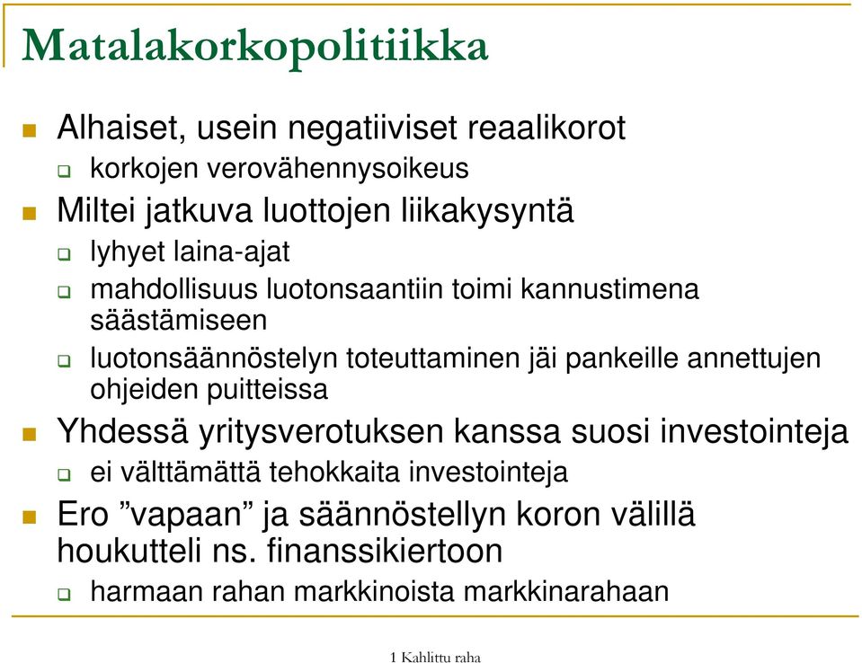 jäi pankeille annettujen ohjeiden puitteissa Yhdessä yritysverotuksen kanssa suosi investointeja ei välttämättä tehokkaita