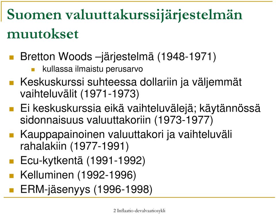 käytännössä sidonnaisuus valuuttakoriin (1973-1977) Kauppapainoinen valuuttakori ja vaihteluväli rahalakiin