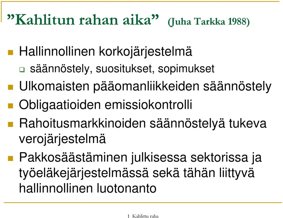 emissiokontrolli Rahoitusmarkkinoiden säännöstelyä tukeva verojärjestelmä Pakkosäästäminen