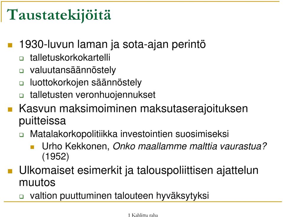 puitteissa Matalakorkopolitiikka investointien suosimiseksi Urho Kekkonen, Onko maallamme malttia