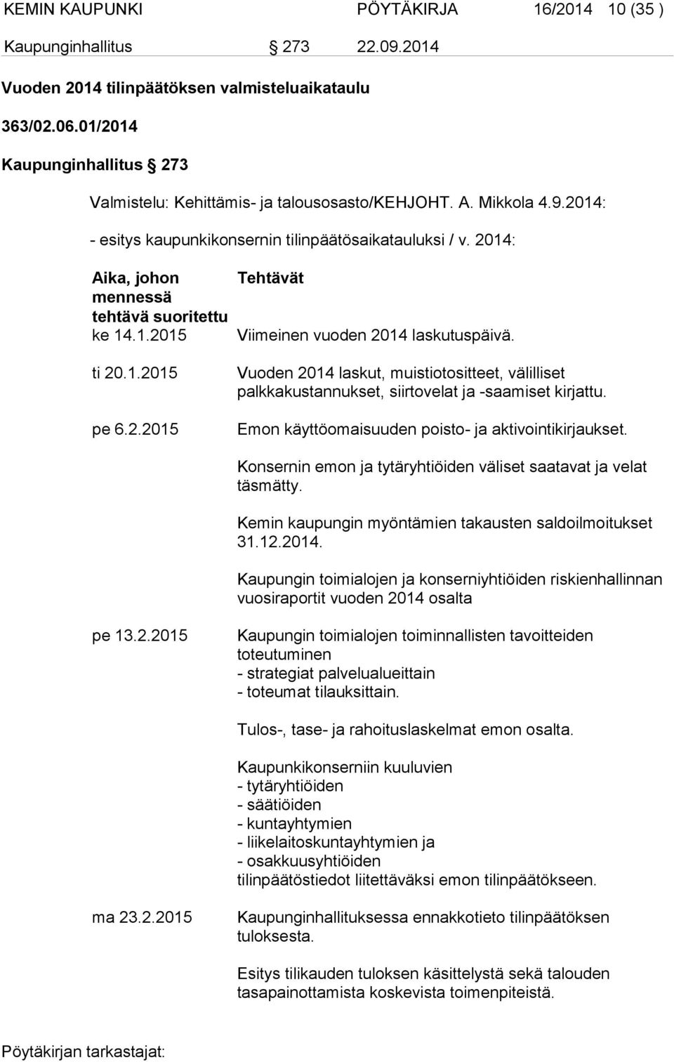 2014: Aika, johon mennessä tehtävä suoritettu ke 14.1.2015 ti 20.1.2015 pe 6.2.2015 Tehtävät Viimeinen vuoden 2014 laskutuspäivä.