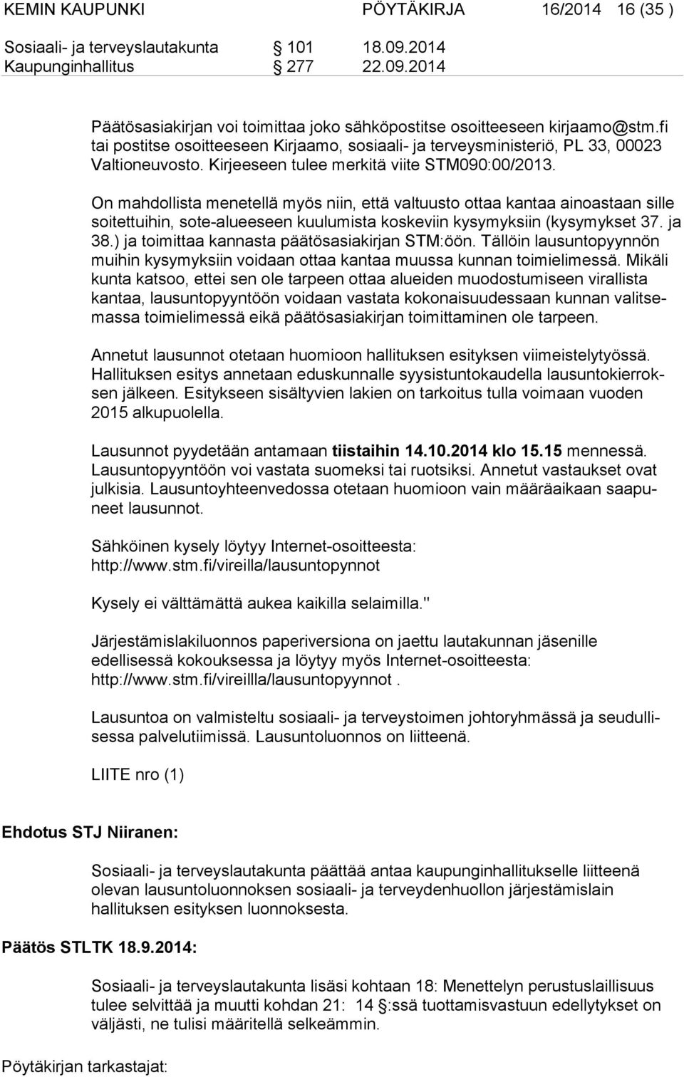 On mahdollista menetellä myös niin, että valtuusto ottaa kantaa ainoastaan sille soi tet tui hin, sote-alueeseen kuulumista koskeviin kysymyksiin (kysymykset 37. ja 38.