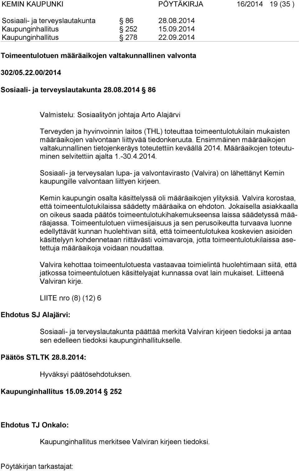 2014 86 Ehdotus SJ Alajärvi: Valmistelu: Sosiaalityön johtaja Arto Alajärvi Terveyden ja hyvinvoinnin laitos (THL) toteuttaa toimeentulotukilain mukaisten mää rä ai ko jen valvontaan liittyvää