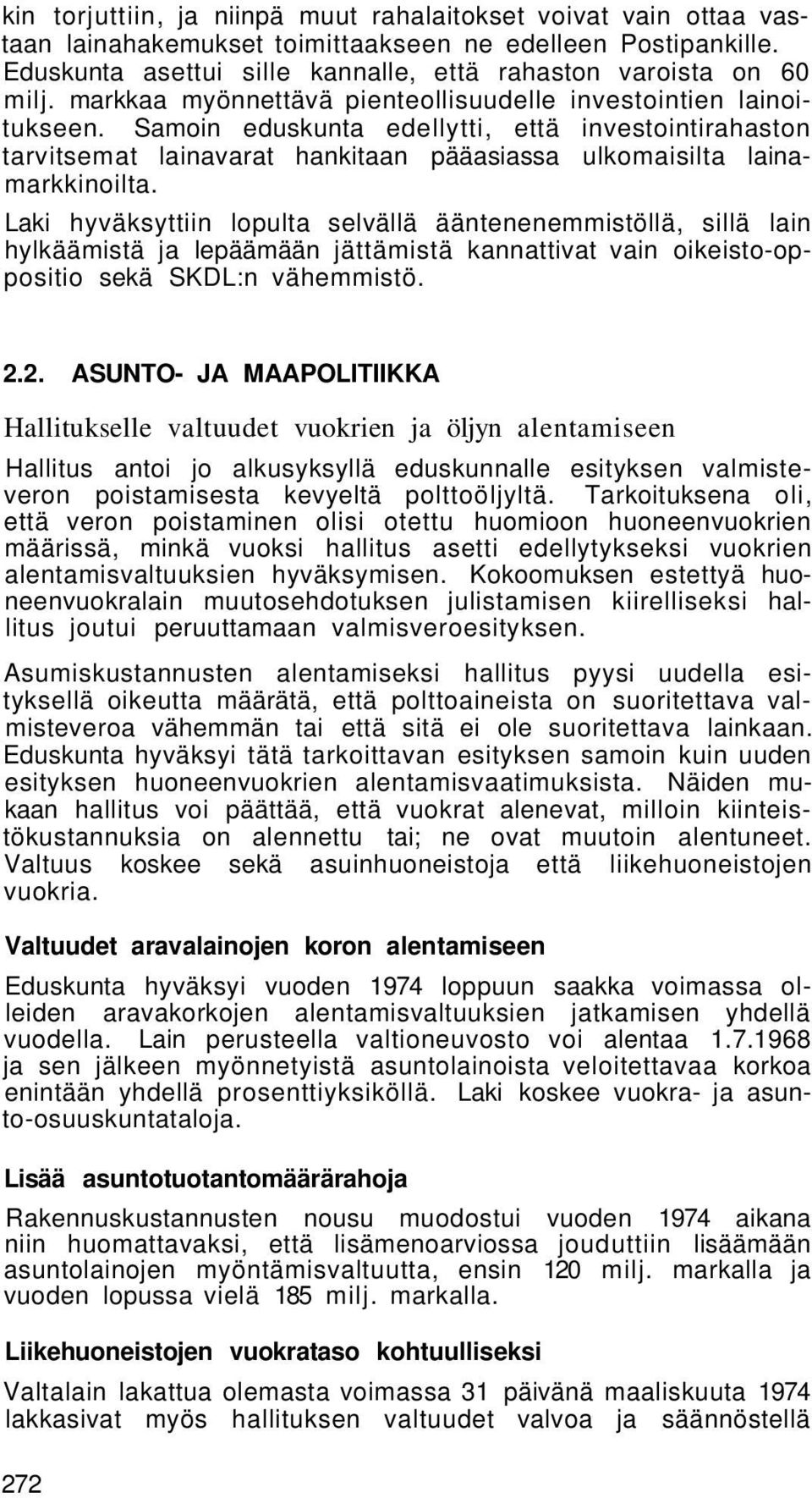 Laki hyväksyttiin lopulta selvällä ääntenenemmistöllä, sillä lain hylkäämistä ja lepäämään jättämistä kannattivat vain oikeisto-oppositio sekä SKDL:n vähemmistö. 2.