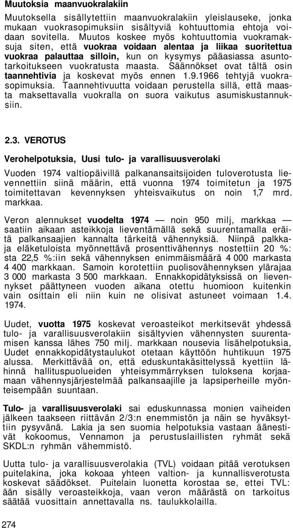 Säännökset ovat tältä osin taannehtivia ja koskevat myös ennen 1.9.1966 tehtyjä vuokrasopimuksia.