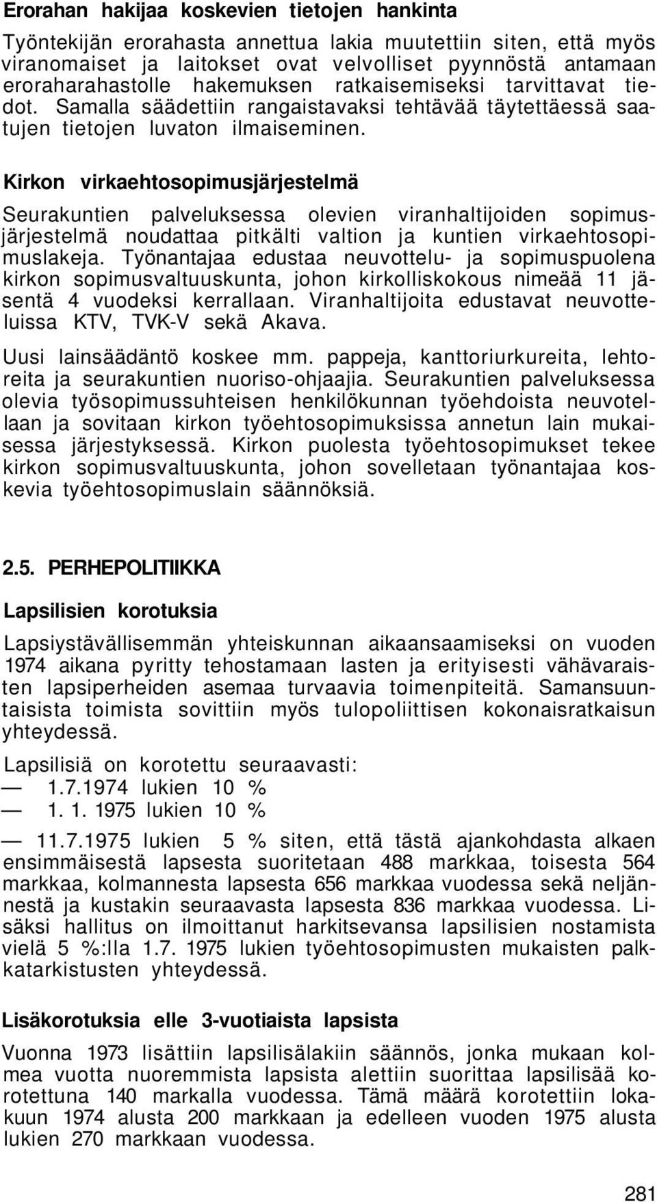 Kirkon virkaehtosopimusjärjestelmä Seurakuntien palveluksessa olevien viranhaltijoiden sopimusjärjestelmä noudattaa pitkälti valtion ja kuntien virkaehtosopimuslakeja.