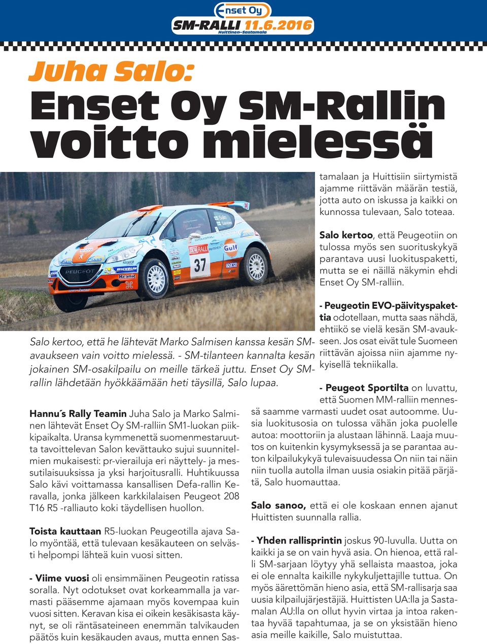 Hannu s Rally Teamin Juha Salo ja Marko Salminen lähtevät Enset Oy SM-ralliin SM1-luokan piikkipaikalta.