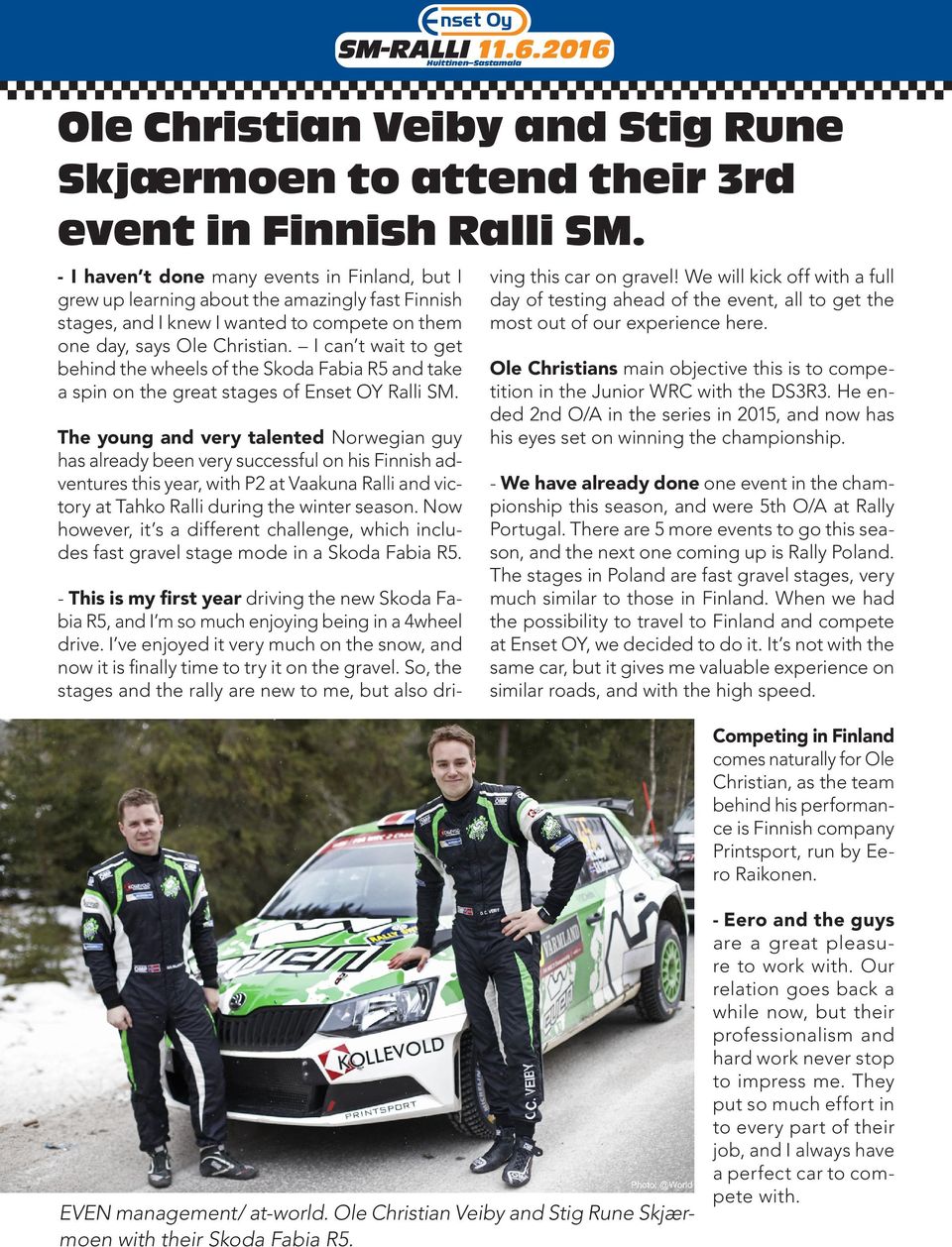 I can t wait to get behind the wheels of the Skoda Fabia R5 and take a spin on the great stages of Enset OY Ralli SM.