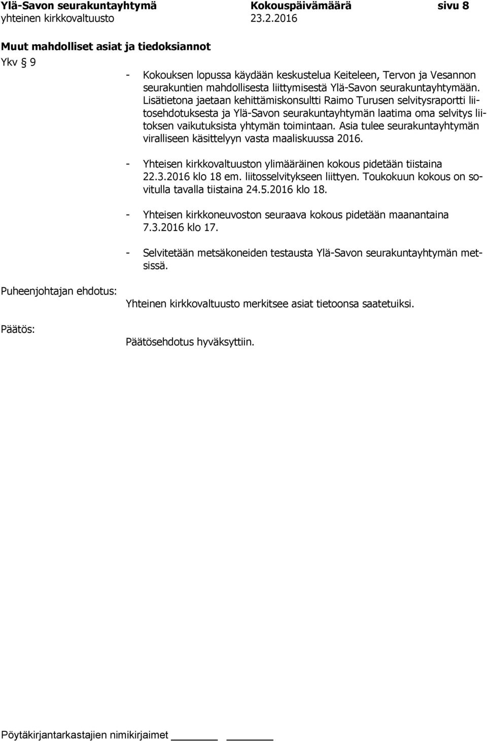 Lisätietona jaetaan kehittämiskonsultti Raimo Turusen selvitysraportti liitosehdotuksesta ja Ylä-Savon seurakuntayhtymän laatima oma selvitys liitoksen vaikutuksista yhtymän toimintaan.