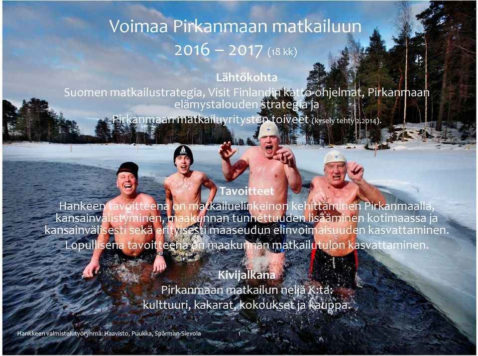 Tavoitteet Hankeen tavoitteena on matkailuelinkeinon kehittäminen Pirkanmaalla, kansainvälistyminen, maakunnan tunnettuuden lisääminen kotimaassa ja