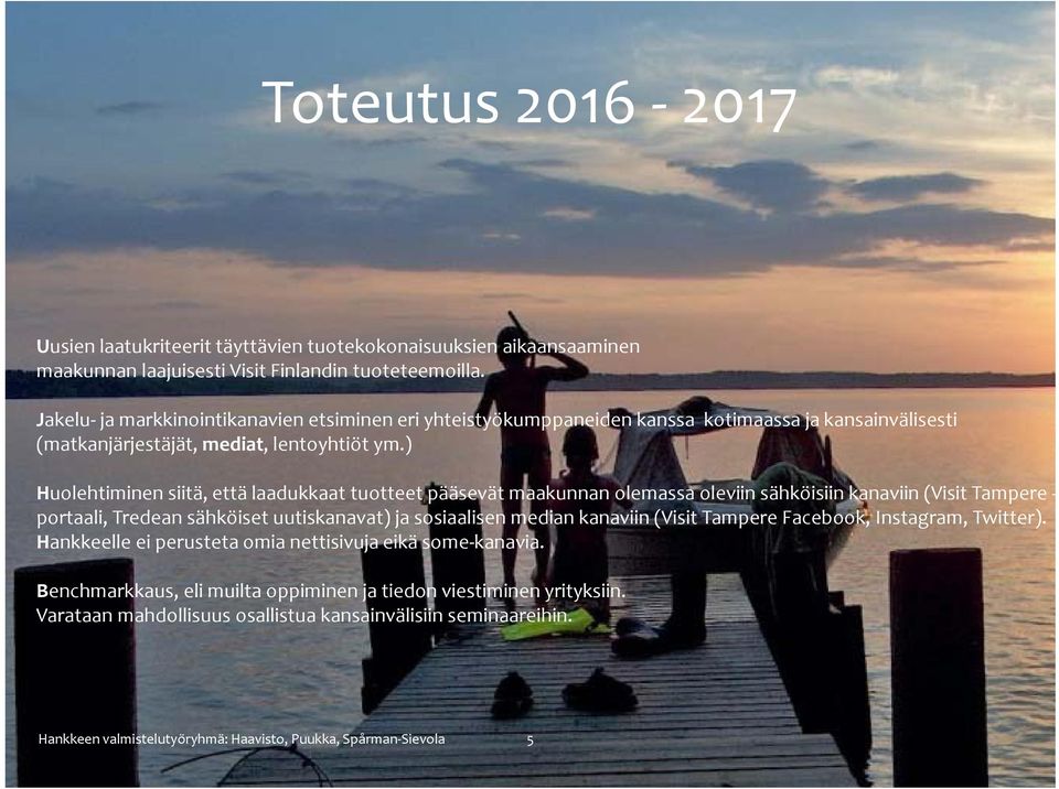) Huolehtiminen siitä, että laadukkaat tuotteet pääsevät maakunnan olemassa oleviin sähköisiin kanaviin (Visit Tampere portaali, Tredean sähköiset uutiskanavat) ja sosiaalisen median kanaviin