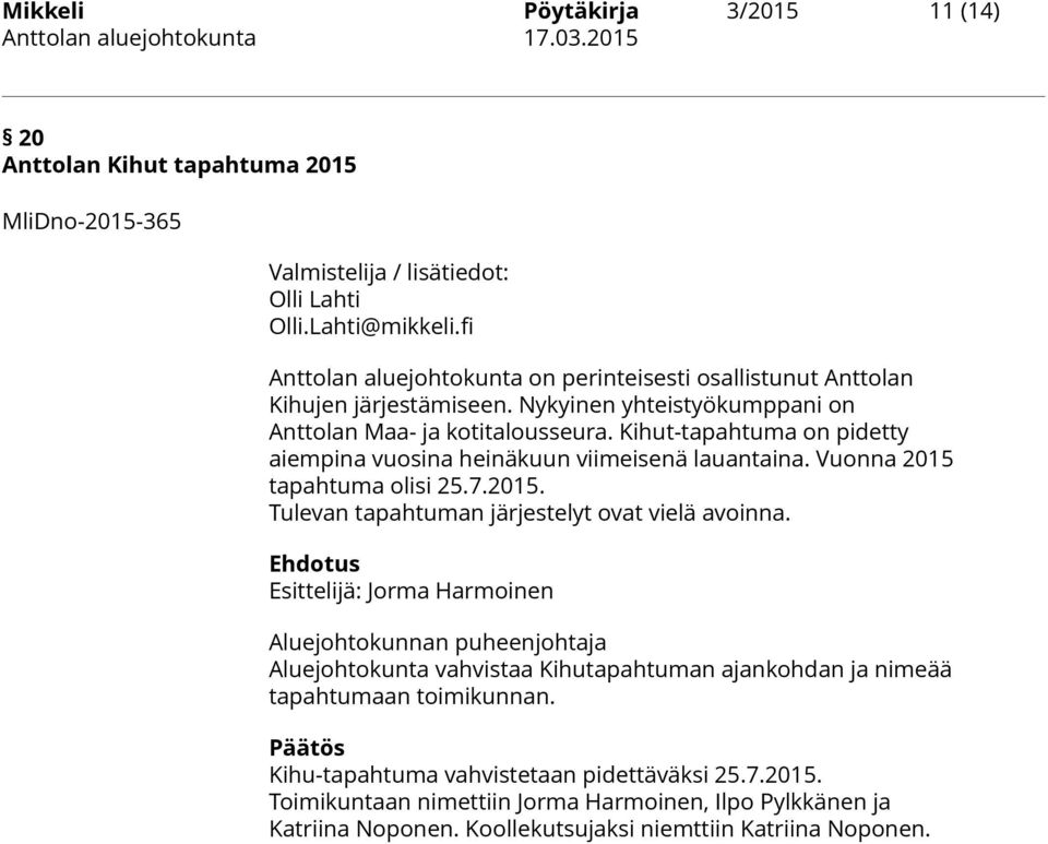 Kihut-tapahtuma on pidetty aiempina vuosina heinäkuun viimeisenä lauantaina. Vuonna 2015 tapahtuma olisi 25.7.2015. Tulevan tapahtuman järjestelyt ovat vielä avoinna.