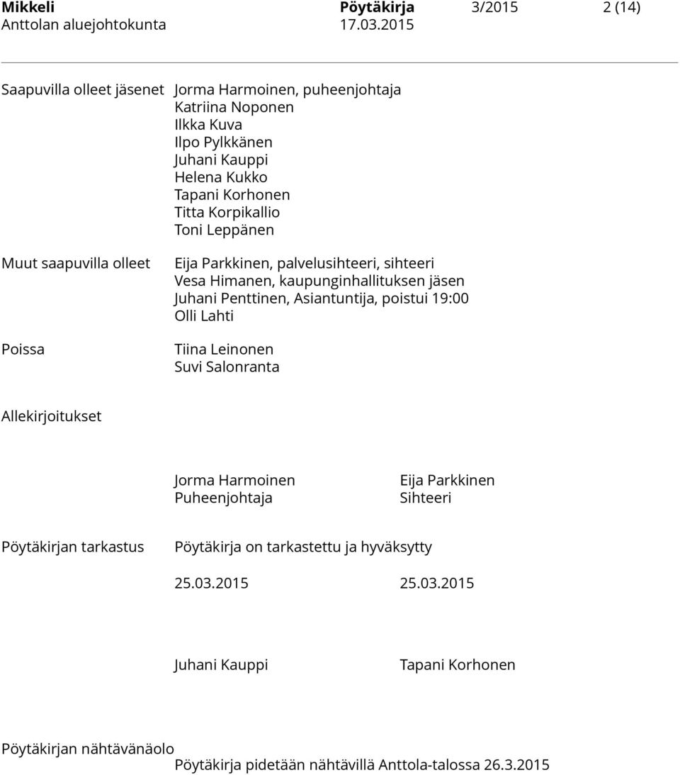Penttinen, Asiantuntija, poistui 19:00 Olli Lahti Tiina Leinonen Suvi Salonranta Allekirjoitukset Jorma Harmoinen Puheenjohtaja Eija Parkkinen Sihteeri Pöytäkirjan