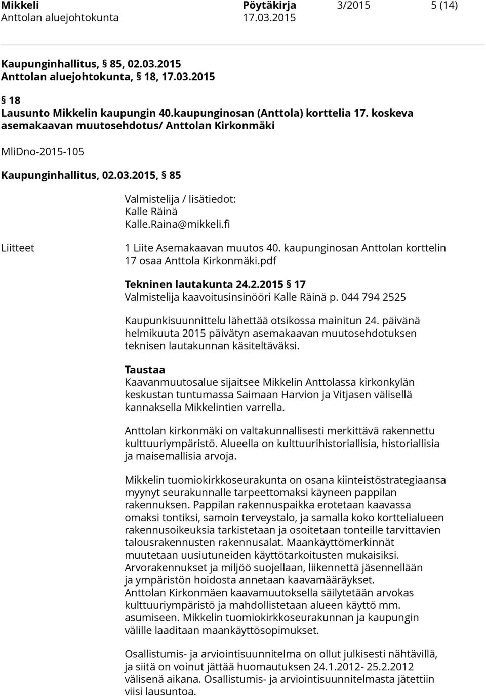 fi Liitteet 1 Liite Asemakaavan muutos 40. kaupunginosan Anttolan korttelin 17 osaa Anttola Kirkonmäki.pdf Tekninen lautakunta 24.2.2015 17 Valmistelija kaavoitusinsinööri Kalle Räinä p.