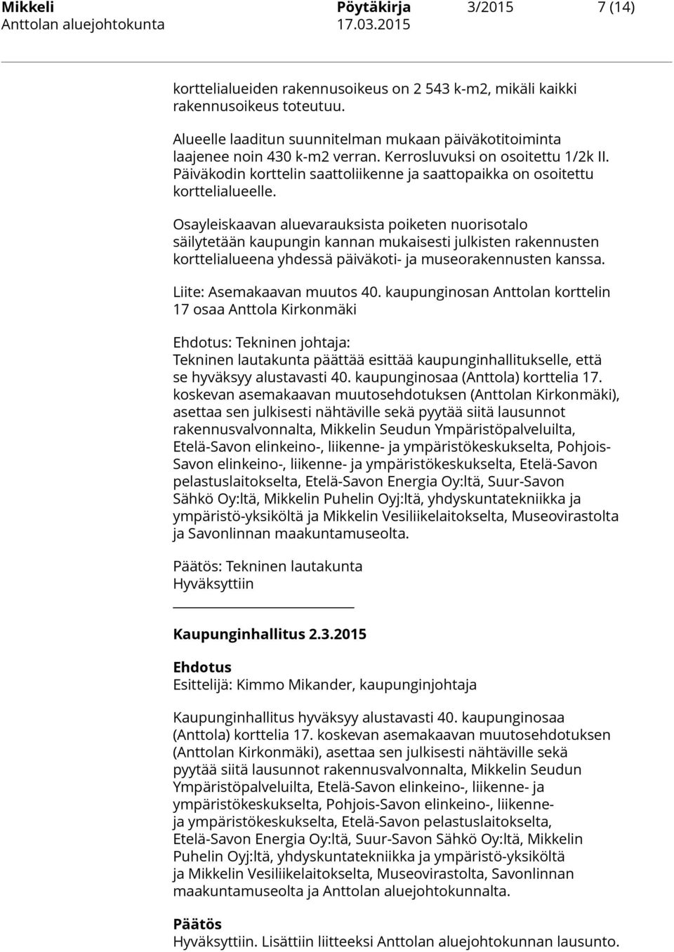 Päiväkodin korttelin saattoliikenne ja saattopaikka on osoitettu korttelialueelle.