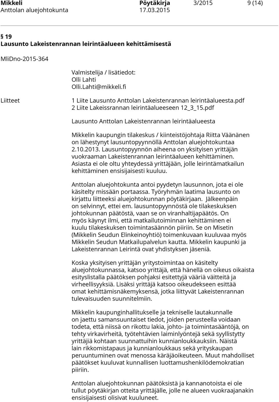 pdf Lausunto Anttolan Lakeistenrannan leirintäalueesta Mikkelin kaupungin tilakeskus / kiinteistöjohtaja Riitta Väänänen on lähestynyt lausuntopyynnöllä Anttolan aluejohtokuntaa 2.10.2013.