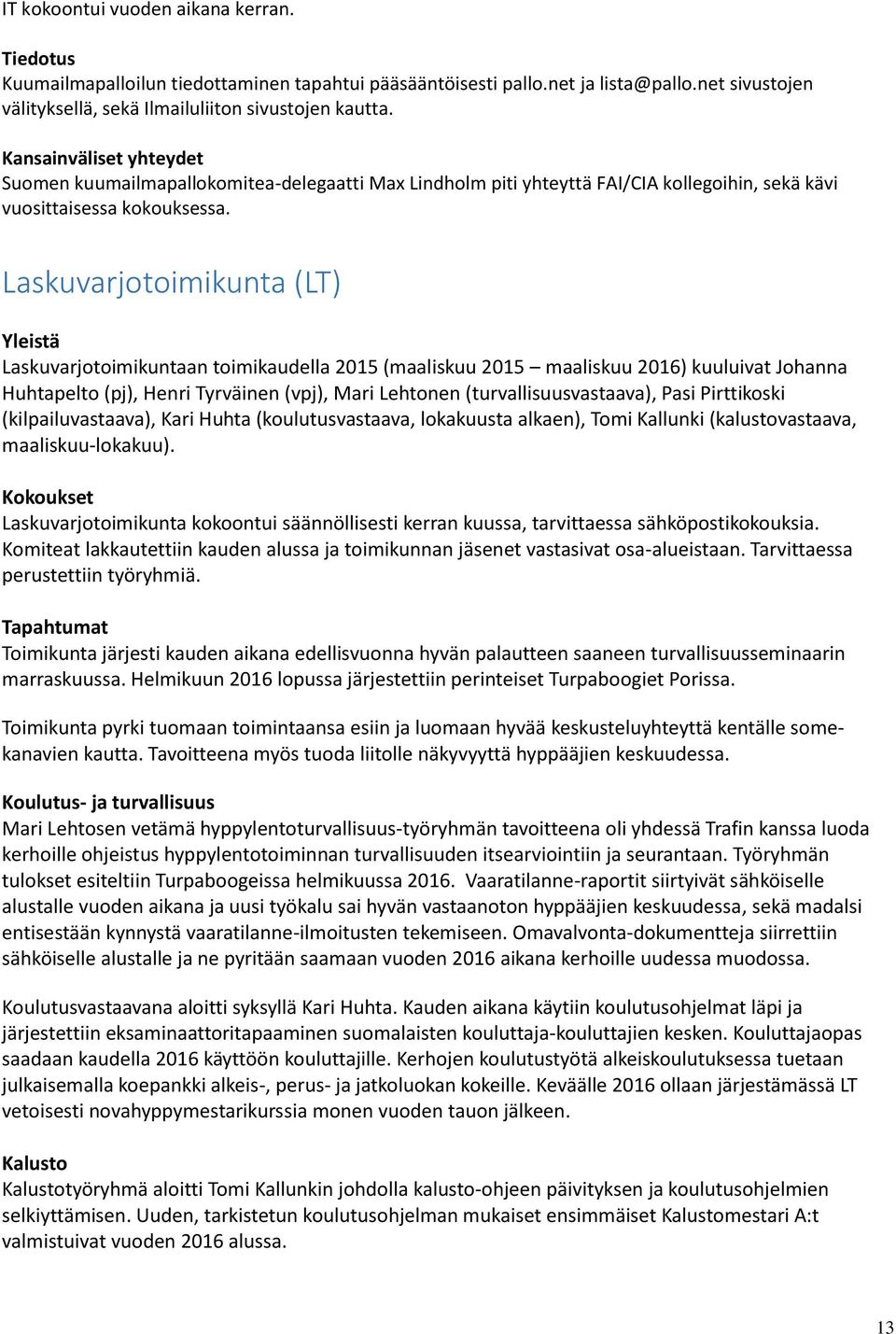 Laskuvarjotoimikunta (LT) Yleistä Laskuvarjotoimikuntaan toimikaudella 2015 (maaliskuu 2015 maaliskuu 2016) kuuluivat Johanna Huhtapelto (pj), Henri Tyrväinen (vpj), Mari Lehtonen