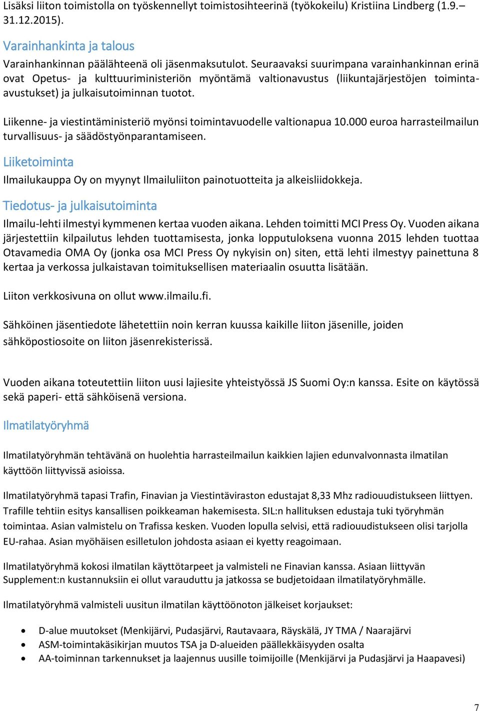 Liikenne- ja viestintäministeriö myönsi toimintavuodelle valtionapua 10.000 euroa harrasteilmailun turvallisuus- ja säädöstyönparantamiseen.