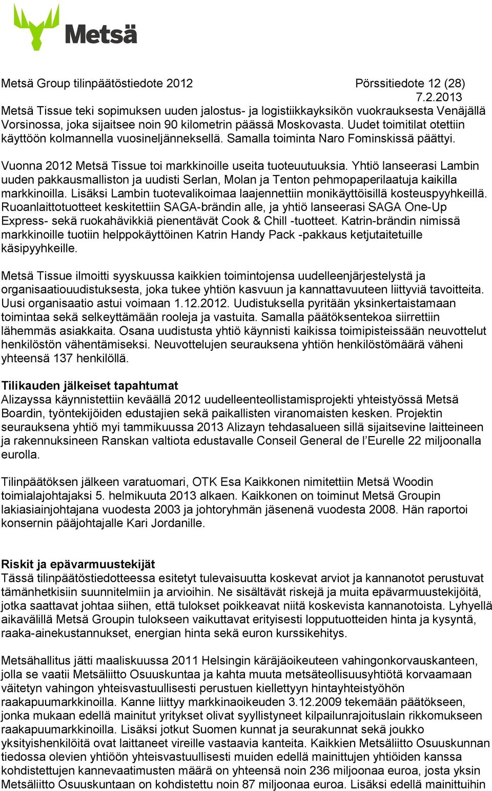 Yhtiö lanseerasi Lambin uuden pakkausmalliston ja uudisti Serlan, Molan ja Tenton pehmopaperilaatuja kaikilla markkinoilla.