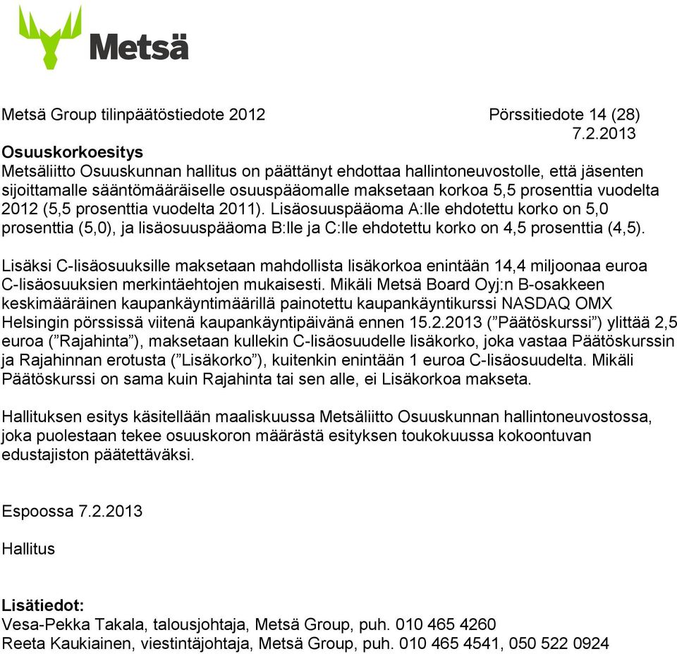 Lisäosuuspääoma A:lle ehdotettu korko on 5,0 prosenttia (5,0), ja lisäosuuspääoma B:lle ja C:lle ehdotettu korko on 4,5 prosenttia (4,5).