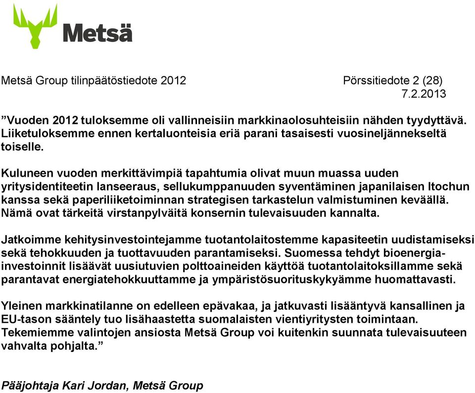 Kuluneen vuoden merkittävimpiä tapahtumia olivat muun muassa uuden yritysidentiteetin lanseeraus, sellukumppanuuden syventäminen japanilaisen Itochun kanssa sekä paperiliiketoiminnan strategisen