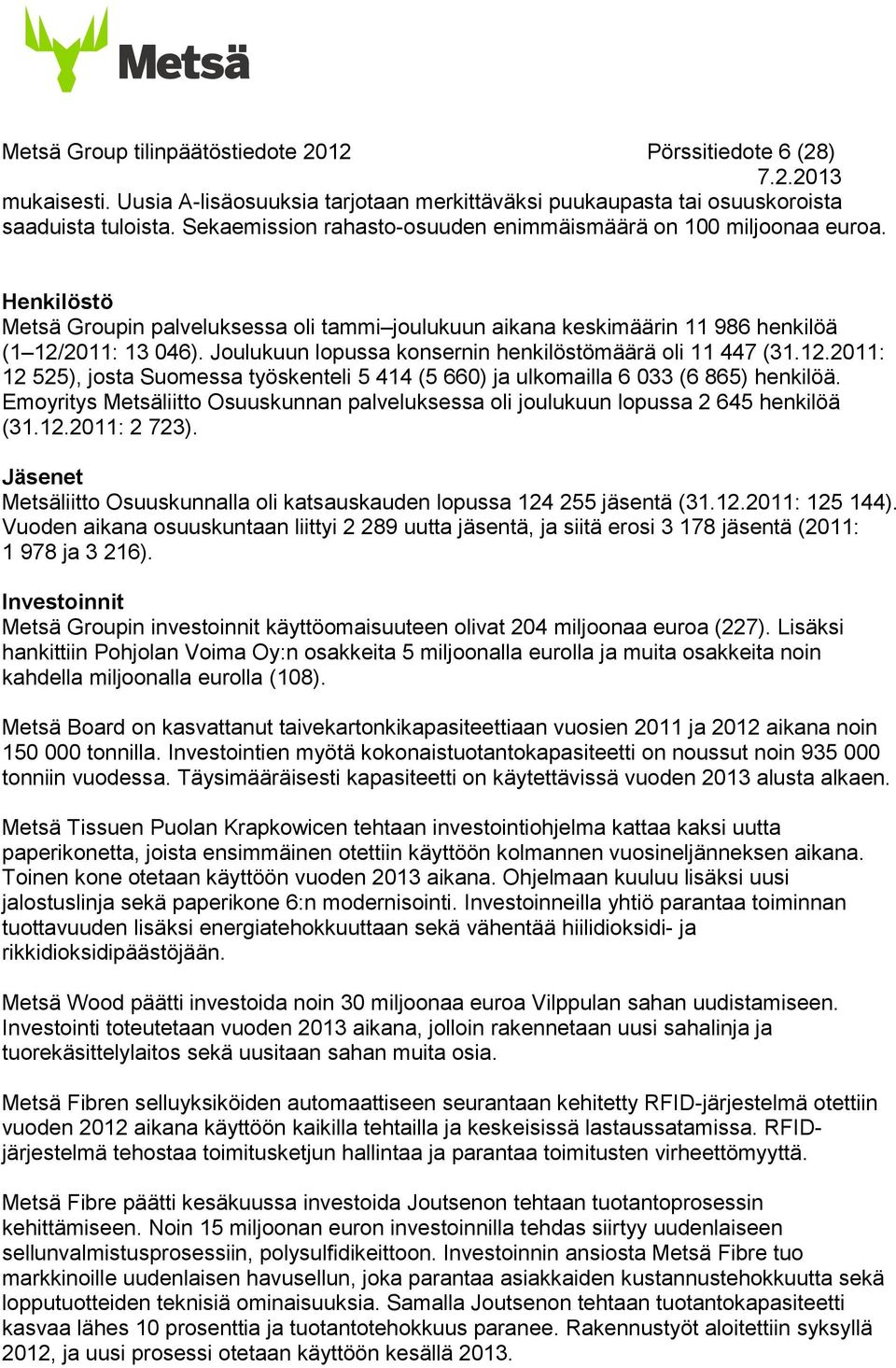 Joulukuun lopussa konsernin henkilöstömäärä oli 11 447 (31.12.: 12 525), josta Suomessa työskenteli 5 414 (5 660) ja ulkomailla 6 033 (6 865) henkilöä.