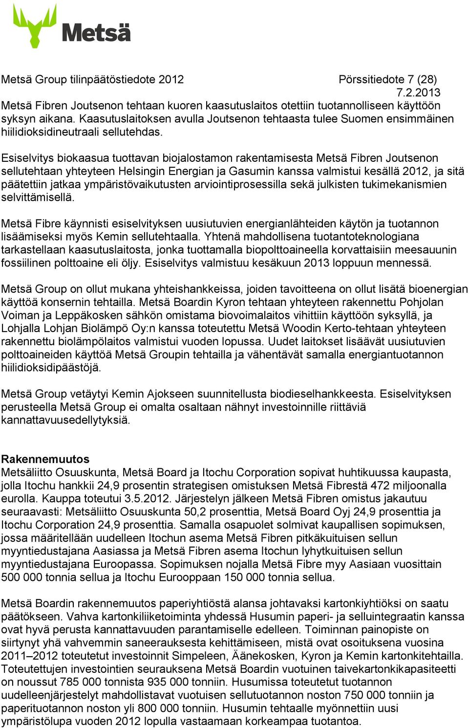 Esiselvitys biokaasua tuottavan biojalostamon rakentamisesta Metsä Fibren Joutsenon sellutehtaan yhteyteen Helsingin Energian ja Gasumin kanssa valmistui kesällä, ja sitä päätettiin jatkaa