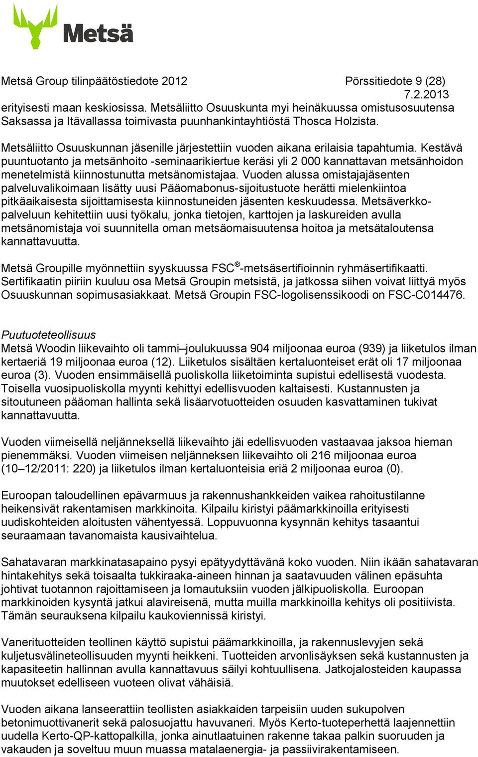 Metsäliitto Osuuskunnan jäsenille järjestettiin vuoden aikana erilaisia tapahtumia.