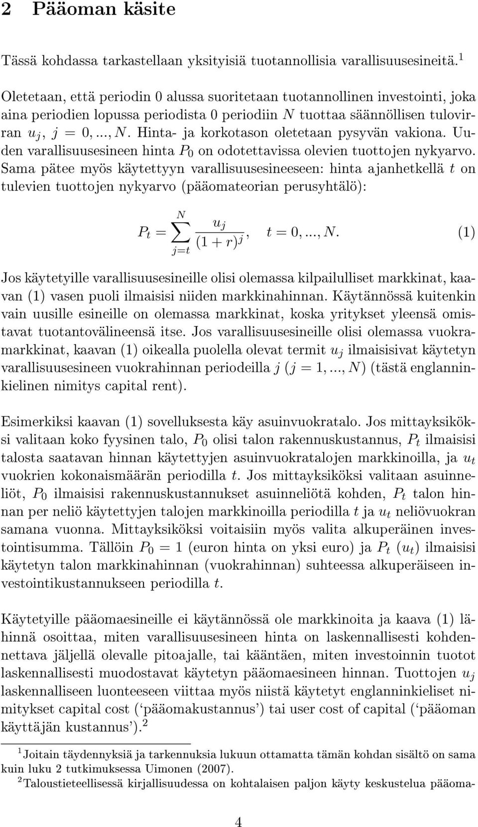 Hinta- ja korkotason oletetaan pysyvän vakiona. Uuden varallisuusesineen hinta P on odotettavissa olevien tuottojen nykyarvo.