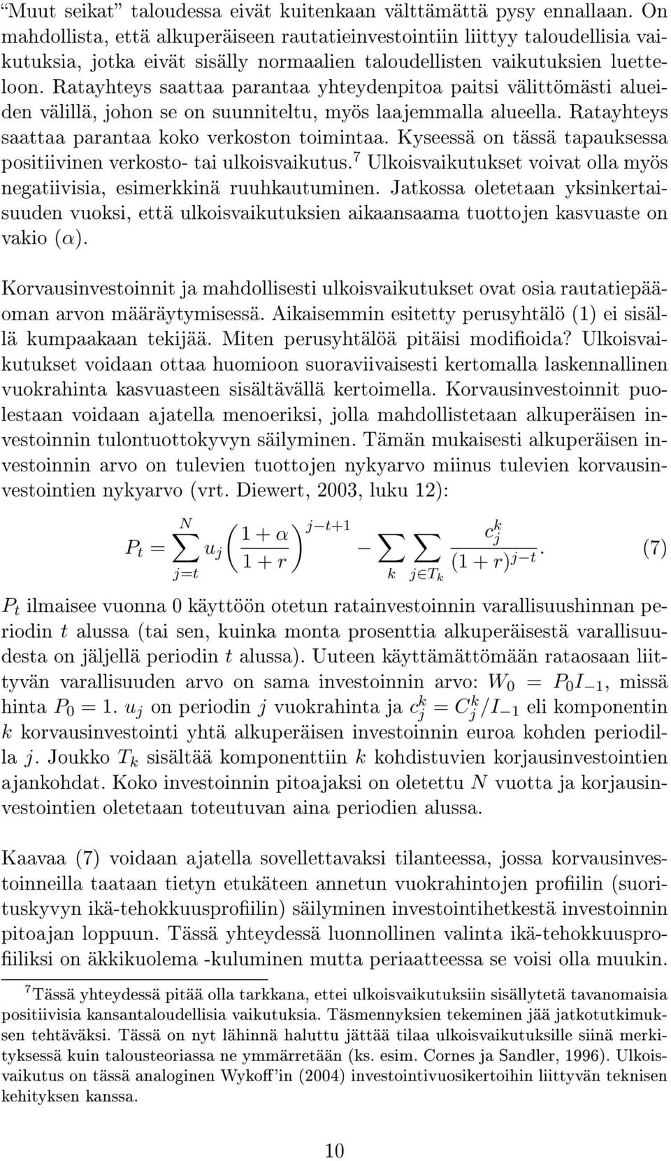 Ratayhteys saattaa parantaa yhteydenpitoa paitsi välittömästi alueiden välillä, johon se on suunniteltu, myös laajemmalla alueella. Ratayhteys saattaa parantaa koko verkoston toimintaa.