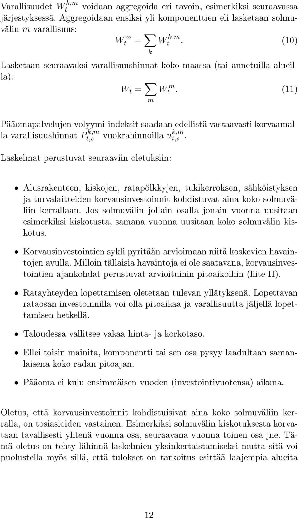 (11) W t = m Pääomapalvelujen volyymi-indeksit saadaan edellistä vastaavasti korvaamalla varallisuushinnat P k,m t,s vuokrahinnoilla u k,m t,s.