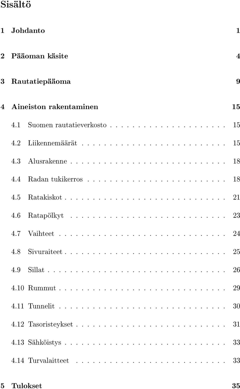 8 Sivuraiteet............................. 25 4.9 Sillat................................ 26 4.1 Rummut.............................. 29 4.11 Tunnelit.............................. 3 4.