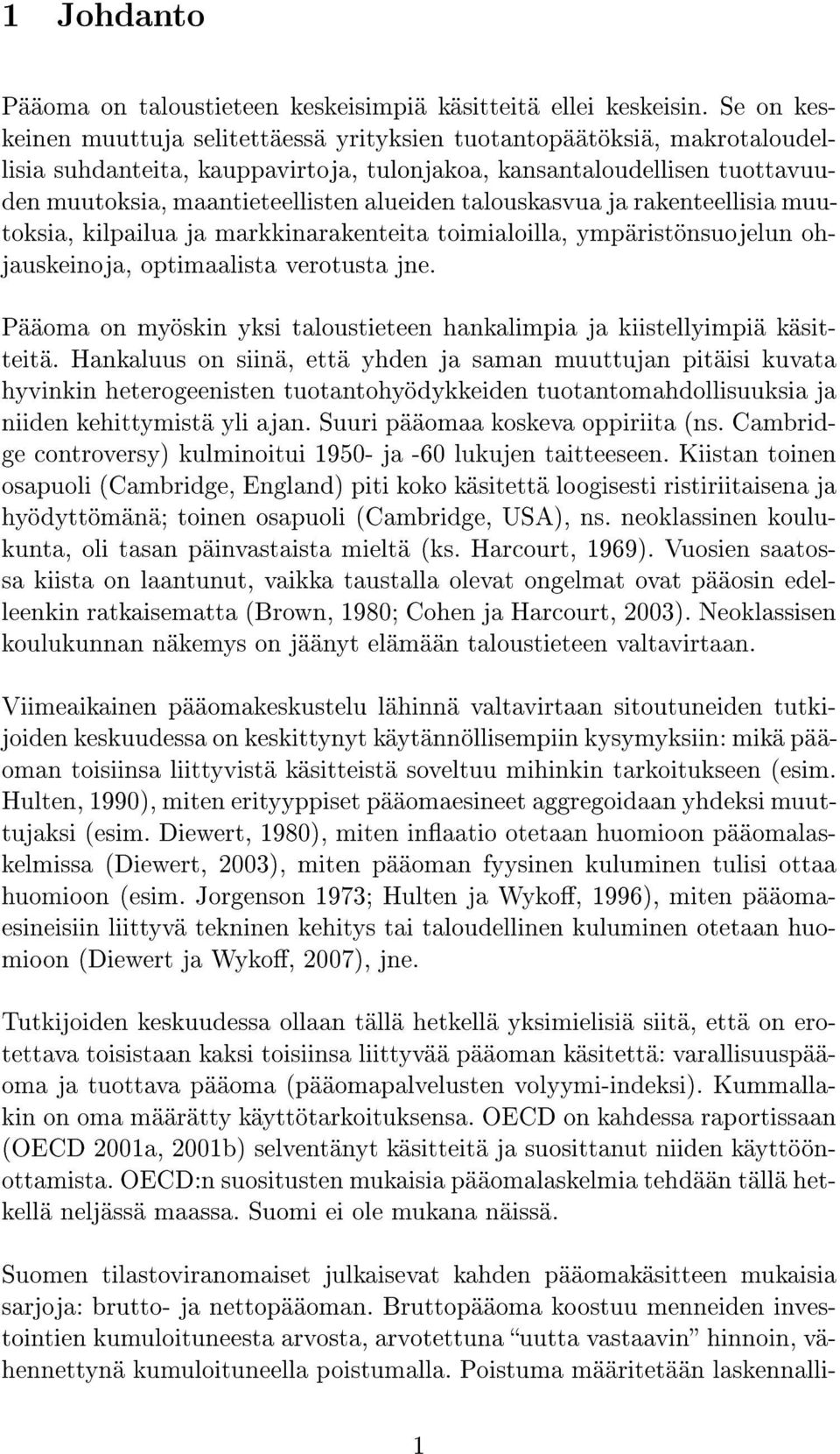 talouskasvua ja rakenteellisia muutoksia, kilpailua ja markkinarakenteita toimialoilla, ympäristönsuojelun ohjauskeinoja, optimaalista verotusta jne.