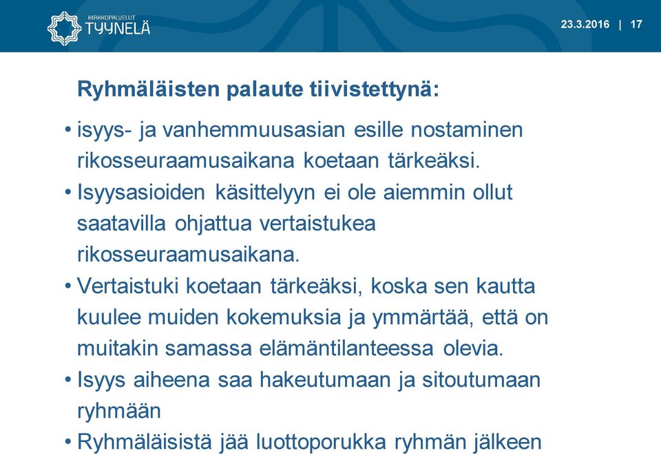 Vertaistuki koetaan tärkeäksi, koska sen kautta kuulee muiden kokemuksia ja ymmärtää, että on muitakin samassa