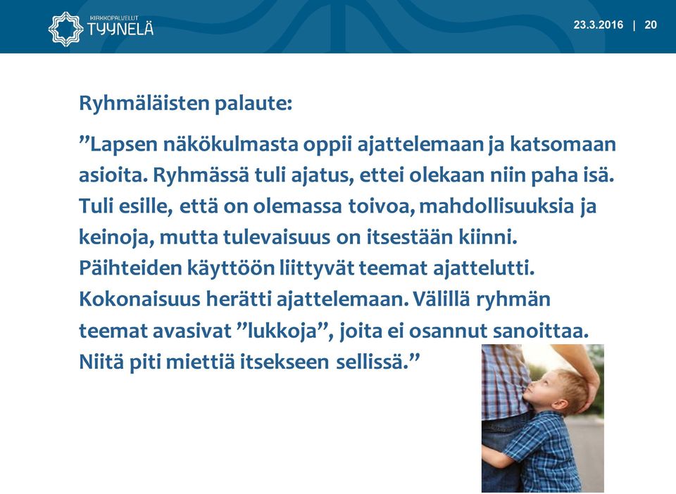 Tuli esille, että on olemassa toivoa, mahdollisuuksia ja keinoja, mutta tulevaisuus on itsestään kiinni.