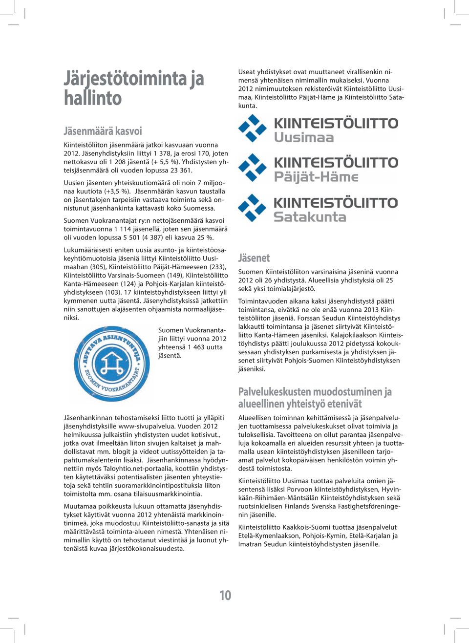 Jäsenmäärän kasvun taustalla on jäsentalojen tarpeisiin vastaava toiminta sekä onnistunut jäsenhankinta kattavasti koko Suomessa.