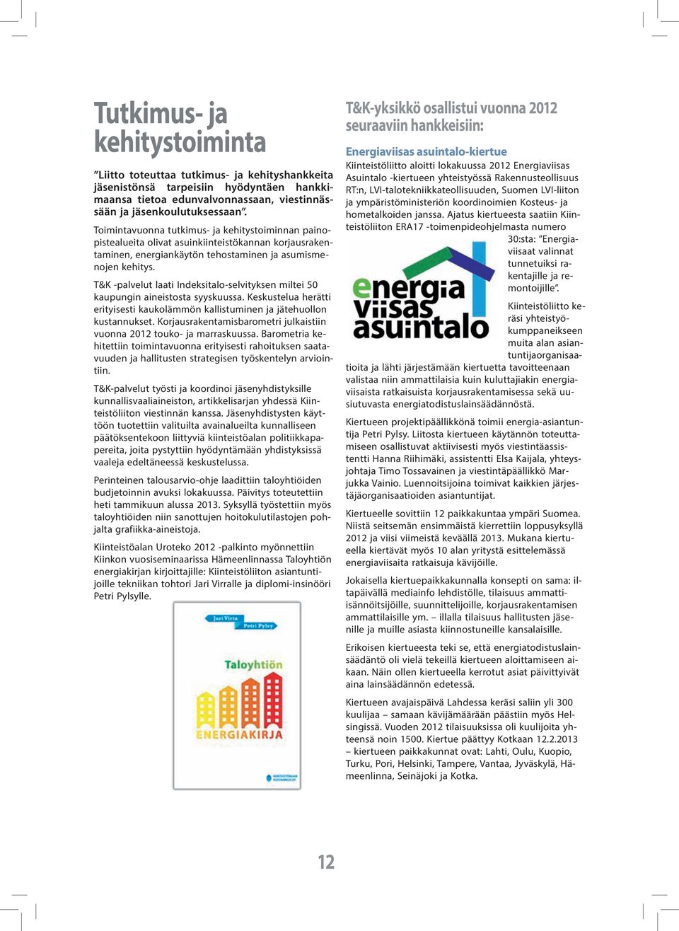 T&K -palvelut laati Indeksitalo-selvityksen miltei 50 kaupungin aineistosta syyskuussa. Keskustelua herätti erityisesti kaukolämmön kallistuminen ja jätehuollon kustannukset.