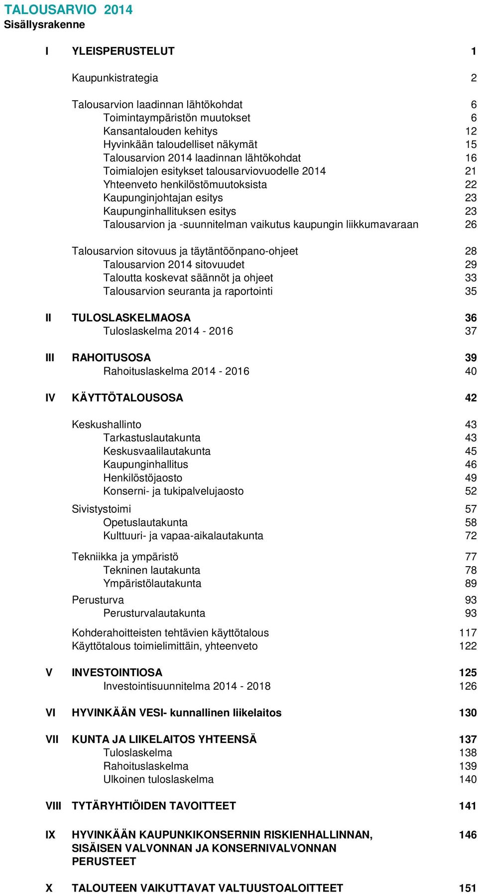 Talousarvion ja -suunnitelman vaikutus kaupungin liikkumavaraan 26 Talousarvion sitovuus ja täytäntöönpano-ohjeet 28 Talousarvion 2014 sitovuudet 29 Taloutta koskevat säännöt ja ohjeet 33