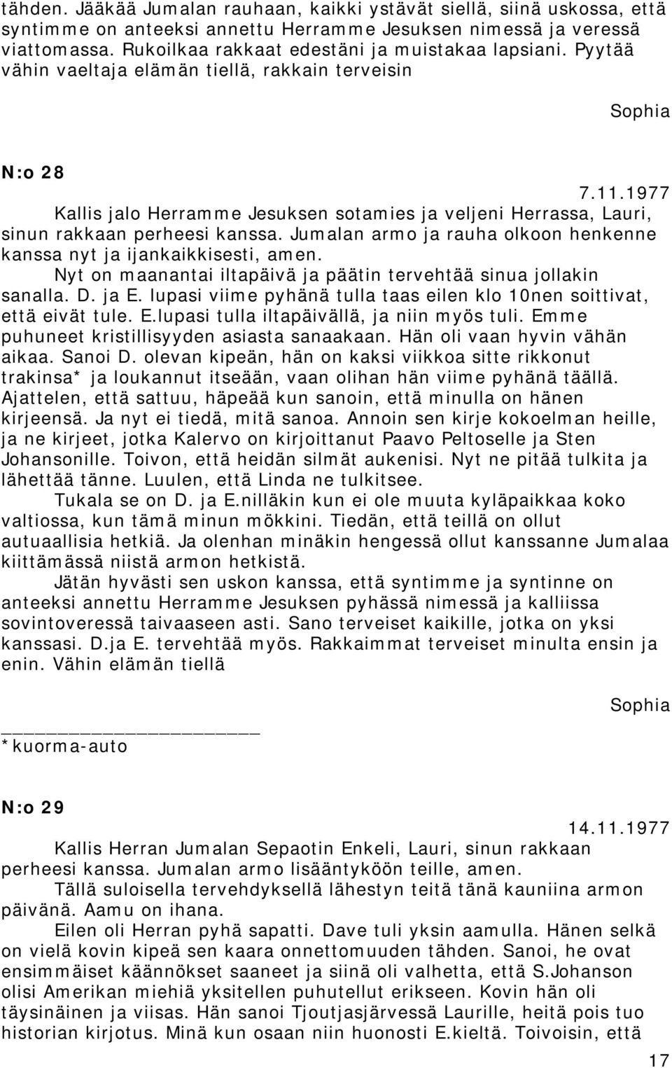 1977 Kallis jalo Herramme Jesuksen sotamies ja veljeni Herrassa, Lauri, sinun rakkaan perheesi kanssa. Jumalan armo ja rauha olkoon henkenne kanssa nyt ja ijankaikkisesti, amen.