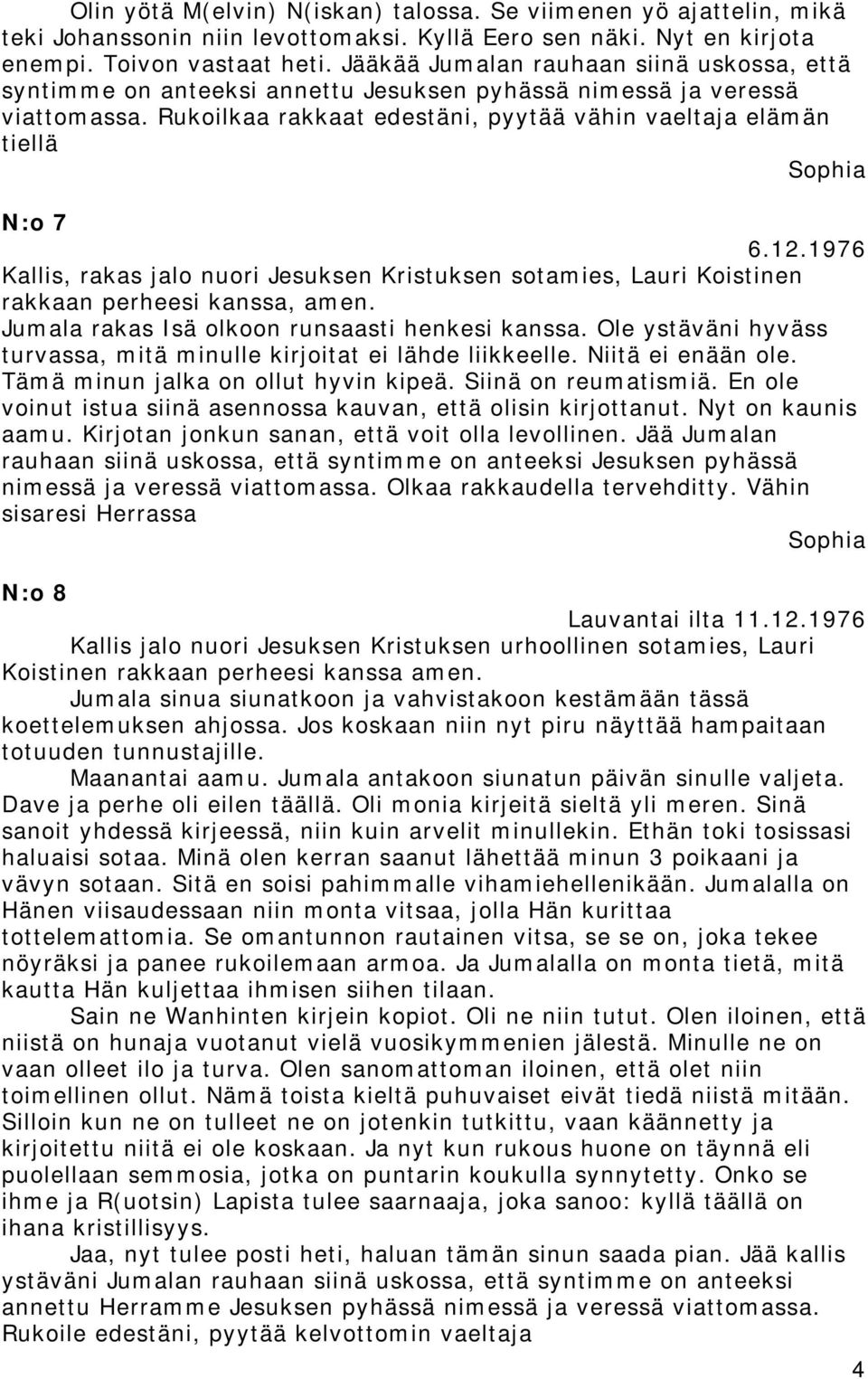 1976 Kallis, rakas jalo nuori Jesuksen Kristuksen sotamies, Lauri Koistinen rakkaan perheesi kanssa, amen. Jumala rakas Isä olkoon runsaasti henkesi kanssa.