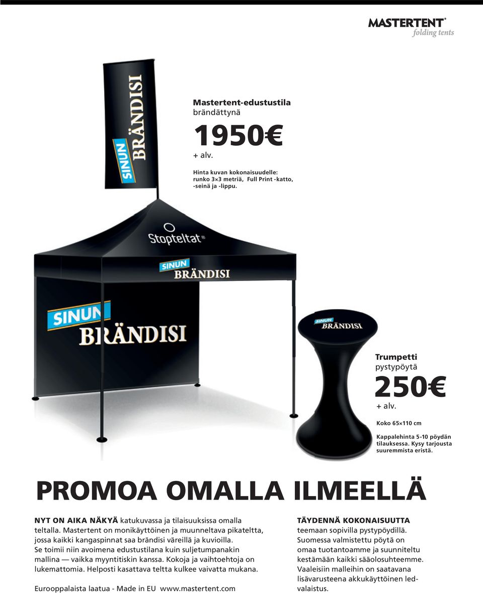 Mastertent on monikäyttöinen ja muunneltava pikateltta, jossa kaikki kangaspinnat saa brändisi väreillä ja kuvioilla.
