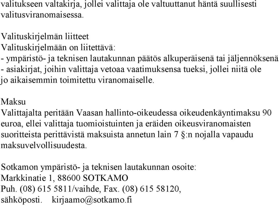 tueksi, jollei niitä ole jo aikaisemmin toimitettu viranomaiselle.