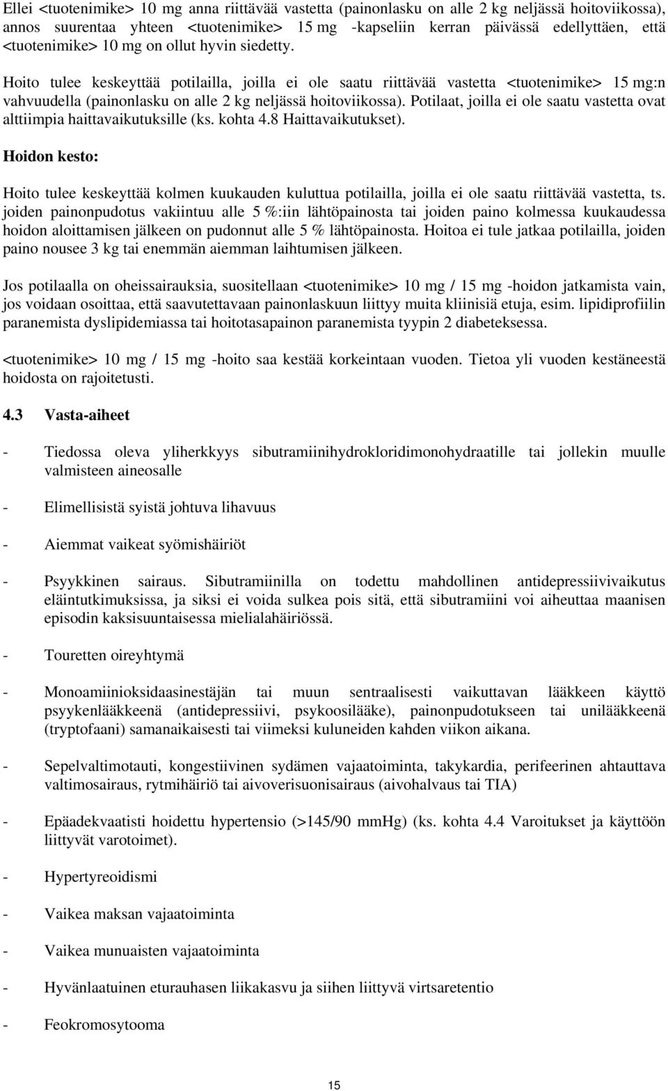 Hoito tulee keskeyttää potilailla, joilla ei ole saatu riittävää vastetta <tuotenimike> 15 mg:n vahvuudella (painonlasku on alle 2 kg neljässä hoitoviikossa).