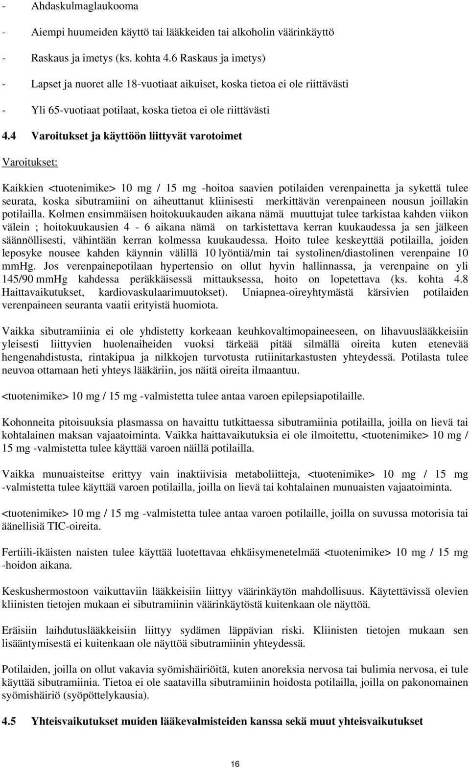 4 Varoitukset ja käyttöön liittyvät varotoimet Varoitukset: Kaikkien <tuotenimike> 10 mg / 15 mg -hoitoa saavien potilaiden verenpainetta ja sykettä tulee seurata, koska sibutramiini on aiheuttanut