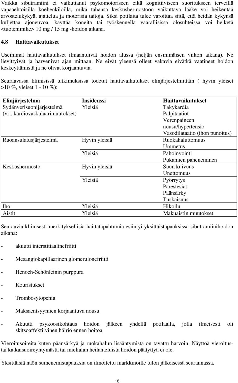 Siksi potilaita tulee varoittaa siitä, että heidän kykynsä kuljettaa ajoneuvoa, käyttää koneita tai työskennellä vaarallisissa olosuhteissa voi heiketä <tuotenimike> 10 mg / 15 mg -hoidon aikana. 4.